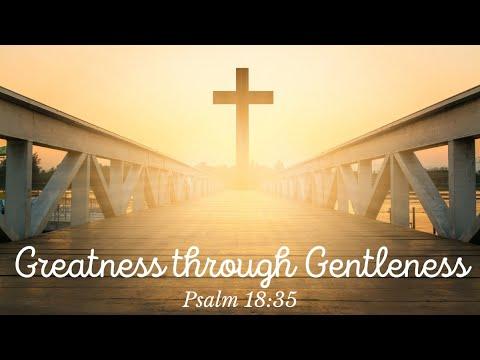 Greatness through Gentleness | Pastor Ashton Yeargin | Psalm 18:35