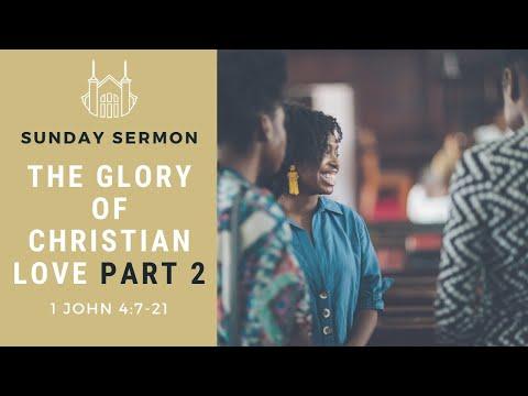 The Glory of Christian Love - Part 2 (1 John 4:7-21) | Sunday Sermon
