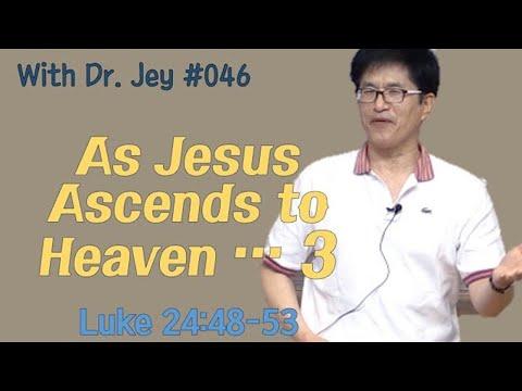 [With Dr. Jey #046| As Jesus Ascends to Heaven ... 3 | Luke 24:48-53