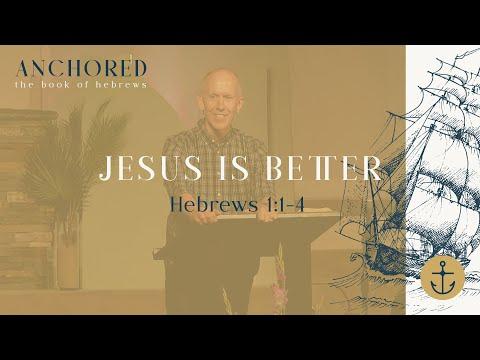 Anchored (Jesus is Better ; Hebrews 1:1-4) - May 22nd, 2021