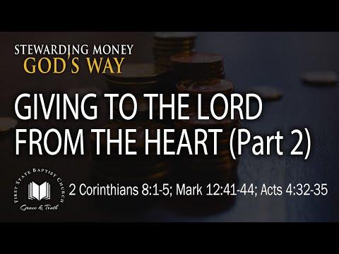 Giving To The Lord From The Heart (Part 2): 2 Corinthians 8:1-5; Mark 12:41-44; Acts 4:32-35