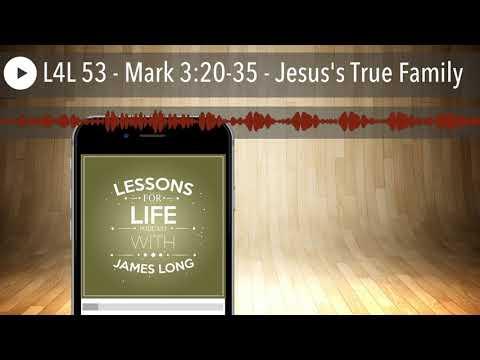 L4L 53 - Mark 3:20-35 - Jesus's True Family