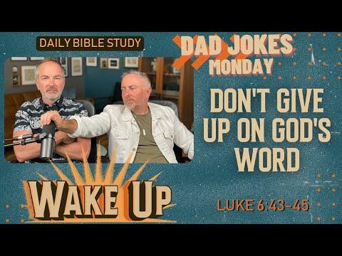 WakeUp Daily Devotional | Don't Give Up on God's Word | Luke 6:43-45