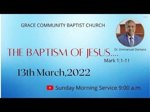The Baptism of Jesus…/Mark 1:1-11/March 13th,2022 /Grace Community Baptist Church