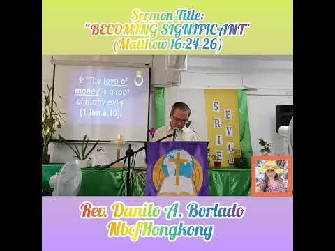 Title:"BECOMING SIGNIFICANT"(Matthew 16:24-26)/Rev.  Danilo A. Borlado/Dhay-Joy Rubido