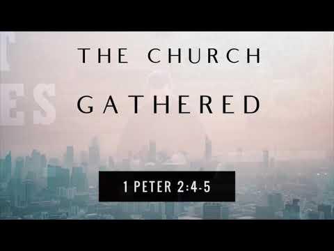 1 Peter 2:4-5  "The Church Gathered - Pastor Matthew Johnson