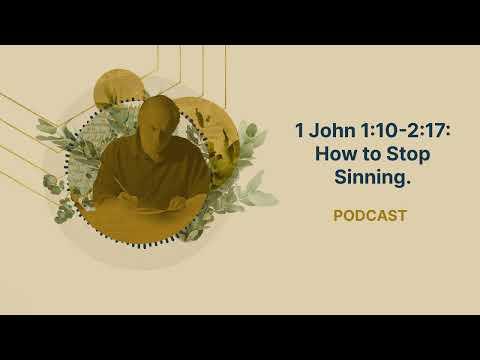 1 John 1:10-2:17: How to Stop Sinning