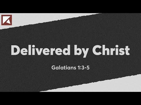 Delivered by Christ | Galatians 1:3-5 | Dr. Stephen Yuille