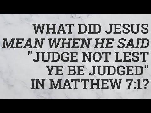 What Did Jesus Mean When He Said 'Judge Not lest Ye Be Judged' in Matthew 7:1?