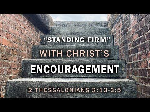 2 Thessalonians 2:13-3:5 - Standing Firm with Christ's Encouragement // Guest Preacher Erik Plumner