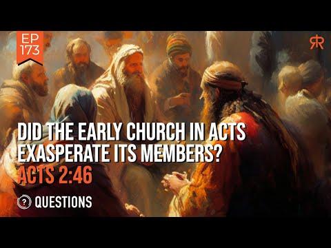 Did The Early Church In Acts Exasperate Its Members? | Acts 2:46