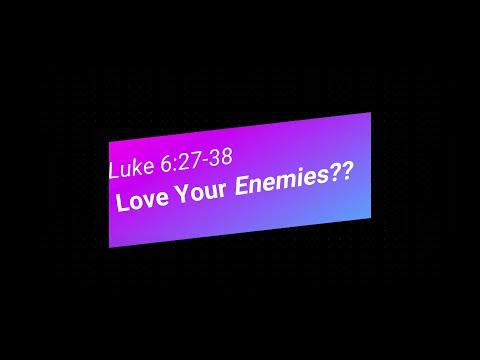 Love Your Enemies?? Luke 6:27-38 (Ordinary 7 Year C)