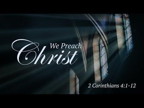 We Preach Christ | 2 Corinthians 4:1-12 | Dr. Millard Erickson