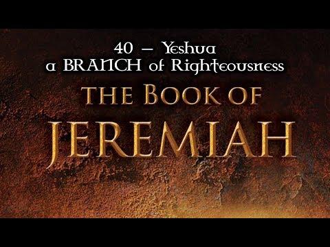 40 — Jeremiah 23:1-8... Yeshua—a BRANCH of Righteousness