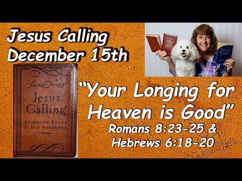 “Jesus Calling” 12/15  “Your Longing for Heaven is Good”  Read by Nancy Stallard  Romans 8:23-25