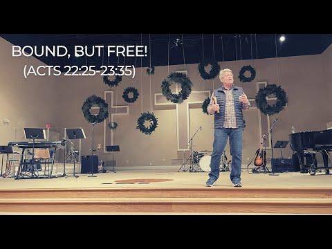 Bound, But Free! |Acts 22:25-23:35