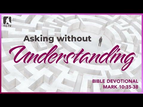 96. Asking Without Understanding - Mark 10:35-38