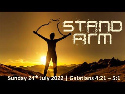 #11 GALATIANS Stand Firm (Galatians 4:21 - 5:1)  20220724
