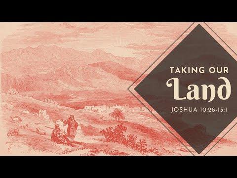 Taking our Land | Joshua 10:28-13:1