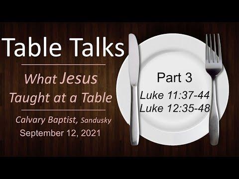 Table Talks (Part 3) What Jesus Taught at a Table: The Bread Luke 11:37-44  - The Cup: Luke 12:35-48
