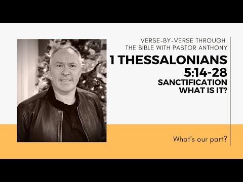 1 Thessalonians 5:14-28 Verse by Verse. "What is Sanctification?"