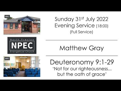 2022-07-31 - Sunday PM - Matthew Gray - Deuteronomy 9:1-29 'Not for our righteousness...but the'