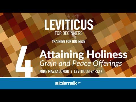 Attaining Holiness: Grain and Peace Offerings (Leviticus 2:1-3:17) – Mike Mazzalongo | BibleTalk.tv