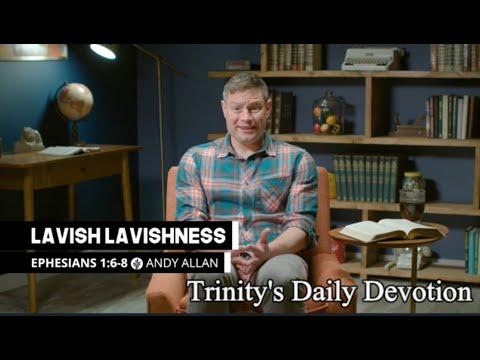 Trinity's Daily Devotion from "Our Daily Bread" LAVISH LAVISHNESS-EPHESIANS 1:6-8