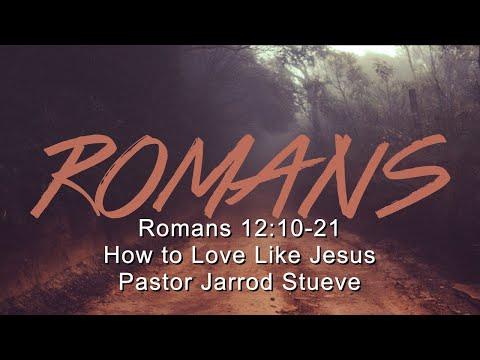 Romans 12:10-21 "How to Love Like Jesus"