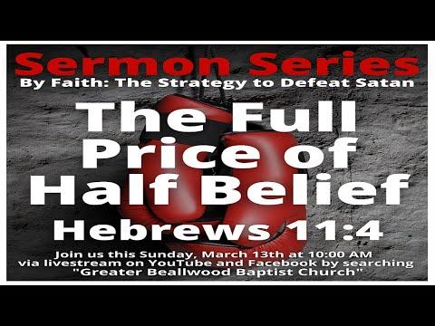 The Full Price of Half Belief Hebrews 11:4 - 3/13/2022 10:00 A.M.