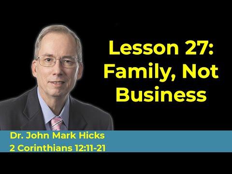 2 Corinthians 12:11-21 Bible Class "Family, Not Business" By John Mark Hicks