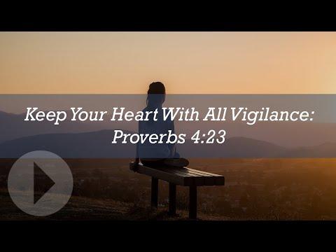 'Keep Your Heart With All Vigilance' Proverbs 4:23 - Wayne Grudem