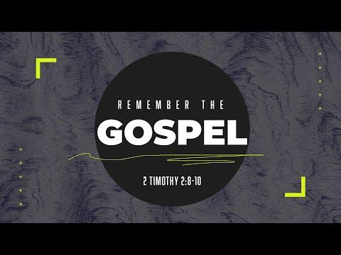 08.14.22-Remember the Gospel (2 Timothy 2:8-10)
