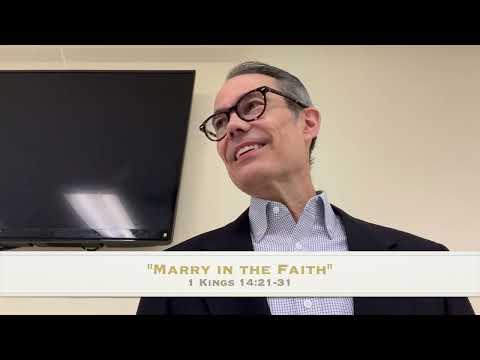 "Marry in the Faith" (part one), 1 Kings 14:21-31, 07-10-2022