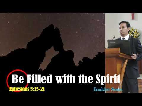 Be filled with the Spirit- Ephesians 5:15-21, Inakhu Sumi