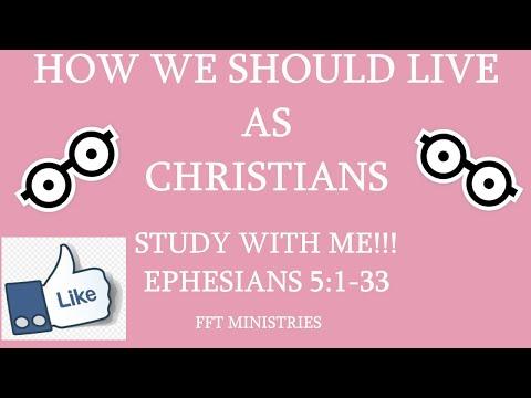 STUDY WITH ME "HOW WE SHOULD LIVE AS CHRISTIANS" Ephesians 5:1-33