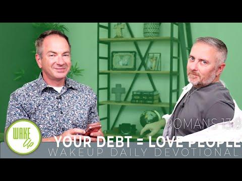 WakeUp Daily Devotional | Your Debt = Love People | Romans 13:8