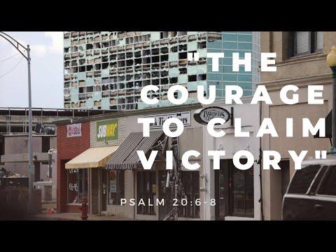 "The Courage to Claim Victory" - Psalm 20:6-8