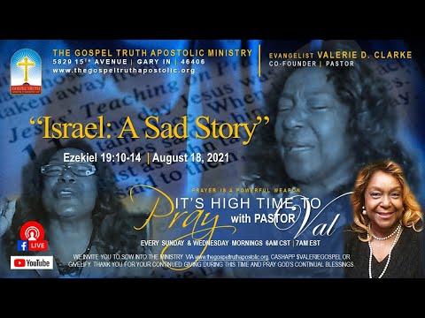 8-18-21 Pray with Pastor Val - Israel: A Sad Story - Ezekiel 19:10-14