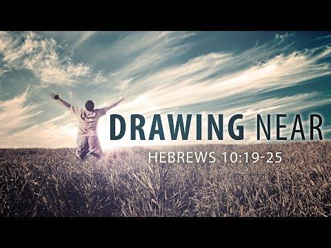 Drawing Near (Hebrews 10:19-25)