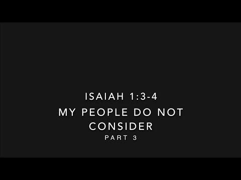 Isaiah 1:3-4 My People Do Not Consider Pt. 3