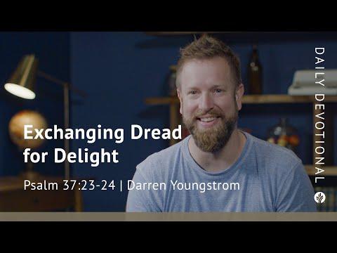Exchanging Dread for Delight | Psalm 37:23–24 | Our Daily Bread Video Devotional