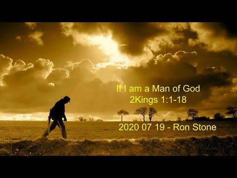 2020 07 19 - If I am a Man of God (2Kings 1:1-18)  - Ron Stone