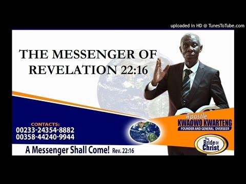 THE MESSENGER OF REVELATION 22:16 Apostle Kwadwo Kwarteng