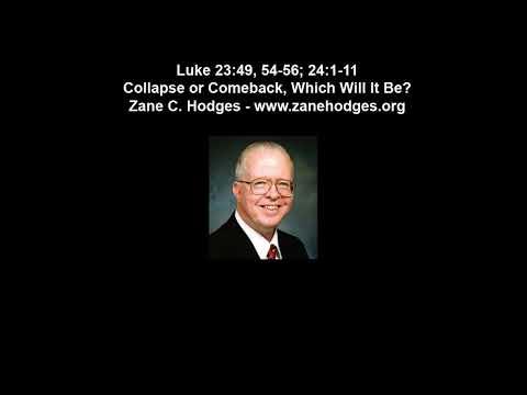 Luke 23:49, 54-56; 24:1-11 - Collapse or Comeback, Which Will It Be? - Zane Hodges