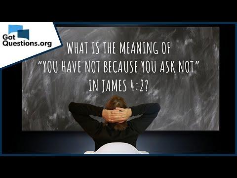 What is the meaning of “you have not because you ask not” in James 4:2? | GotQuestions.org