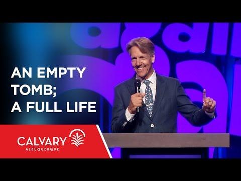 An Empty Tomb; A Full Life - Acts 2:22-32 - Skip Heitzig