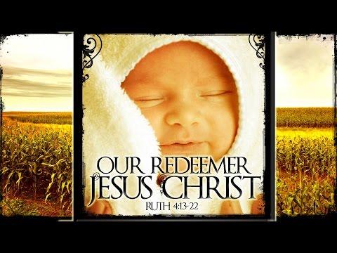 The Redeemer-Jesus Christ (Ruth 4:13-22)