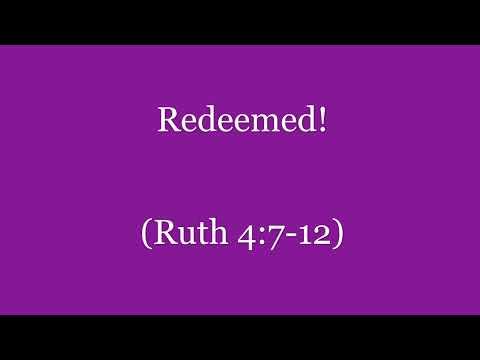 Redeemed! (Ruth 4:7-12) ~ Richard L Rice, Sellwood Community Church