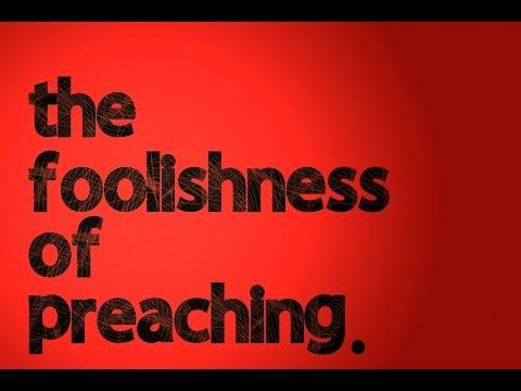 The foolishness of preaching. (1 Corinthians 1:1-18).